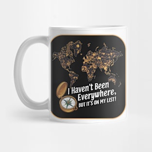 I Haven't Been Everywhere - Travel slogan Mug